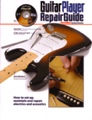 Guitar Player Repair Guide Third EditionHow to Set Up Maintain and Repair Electrics and AcousticsBy Dan Erlewine