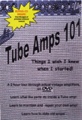 TUBE AMPS 101 or Things I Wish Someone Had Told Me When I Started DVD